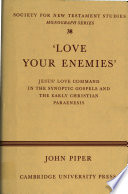 "Love your enemies" : Jesus' love command in the Synoptic Gospels and in the early Christian paraenesis : a history of the tradition and interpretatio