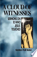 A Cloud of witnesses : sermons on 10 who Jesus touched