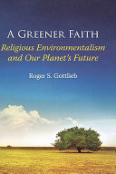 A greener faith : religious environmentalism and our planet's future