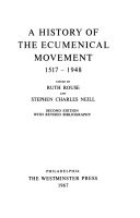 A History of Ecumenical movement 1517-1948