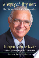 A legacy of fifty years : the life and work of Justo González = Un legado de cincuenta años : la vida y obra de Justo González