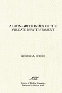 A Latin-Greek index of the Vulgate New Testament : based on Alfred Schmoller's Handkonkordanz zum griechischen Neuen Testament : with an index of Lati