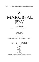A marginal Jew : rethinking the historical Jesus