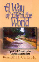 A way of life in the world : spiritual practices for United Methodists