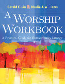A Worship workbook : a practical guide for extraordinary liturgy
