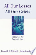 All our losses, all our griefs : resources for pastoral care