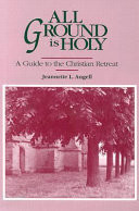 All ground is holy : a guide to the Christian retreat