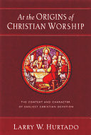 At the origins of Christian worship : the context and character of earliest Christian devotion