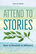 Attend to stories : how to flourish in ministry