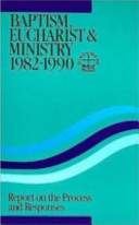 Baptism, Eucharist & ministry, 1982-1990 : report on the process and responses