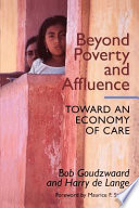 Beyond poverty and affluence : toward an economy of care with a twelve-step program for economic recovery
