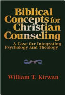 Biblical concepts for Christian counseling : a case for integrating psychology and theology