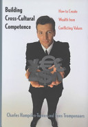 Building cross-cultural competence : how to create wealth from conflicting values