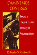 Caminemos con Jesús : toward a Hispanic/Latino theology of accompaniment