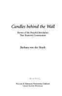 Candles behind the wall : heroes of the peaceful revolution that shattered communism