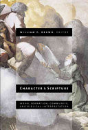 Character and Scripture : moral formation, community, and biblical interpretation