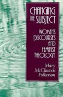 Changing the subject : women's discourses and feminist theology