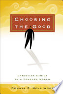Choosing the good : Christian ethics in a complex world