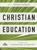 Christian education : a guide to the foundations of ministry