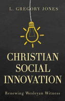 Christian social innovation : renewing Wesleyan witness