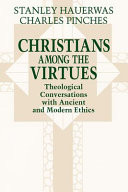 Christians among the virtues : theological conversations with ancient and modern ethics