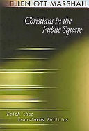 Christians in the public square : faith that transforms politics