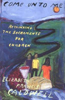 Come unto me : rethinking the sacraments for children