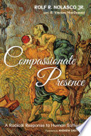 Compassionate presence : a radical response to human suffering