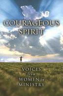 Courageous spirit : voices from women in ministry.