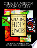 Creating holy spaces : worship visuals for the revised common lectionary