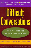 Difficult conversations : how to discuss what matters most