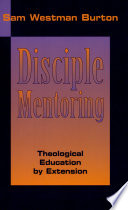 Disciple mentoring : theological education by extension