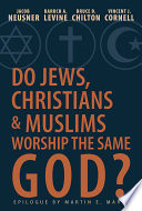 Do Jews, Christians, & Muslims worship the same God?