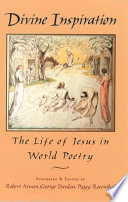 Divine inspiration : the life of Jesus in world poetry