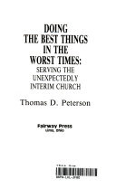 Doing the best things in the worst times : serving the unexpectedly interim church