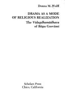Drama as a mode of religious realization : the Vidagdhamādhava of Rūpa Gosvāmi