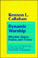 Dynamic worship : mission, grace, praise, and power : a manual for strengthening the worship life of twelve keys congregations