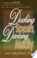 Ducking spears, dancing madly : a biblical model of church leadership