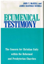 Ecumenical testimony; the concern for Christian unity within the Reformed and Presbyterian churches,