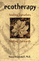 Ecotherapy : healing ourselves, healing the earth : a guide to ecologically grounded personality theory, spirituality, therapy, and education