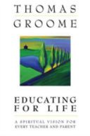 Educating for life : a spiritual vision for every teacher and parent