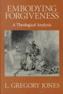 Embodying forgiveness : a theological analysis