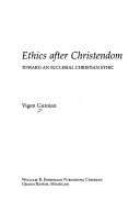 Ethics after Christendom : toward an ecclesial Christian ethic
