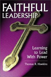Faithful leadership : learning to lead with power
