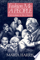 Fashion me a people : curriculum in the church