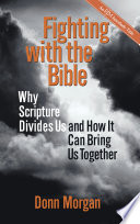 Fighting with the Bible : why Scripture divides us and how it can bring us together