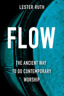 Flow : the ancient way to do contemporary worship
