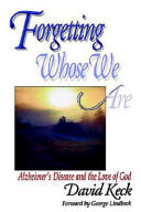 Forgetting whose we are : Alzheimer's disease and the love of God