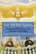 For all the saints : evangelical theology and Christian spirituality