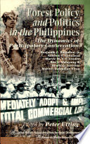 Forest policy and politics in the Philippines : the dynamics of participatory conservation